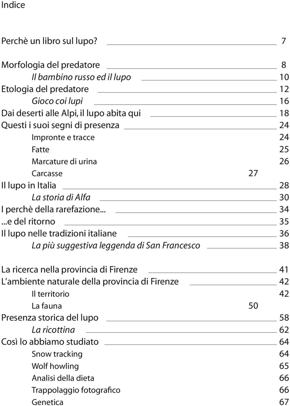 Impronte e tracce 24 Fatte 25 Marcature di urina 26 Carcasse 27 Il lupo in Italia 28 La storia di Alfa 30 I perchè della rarefazione... 34.