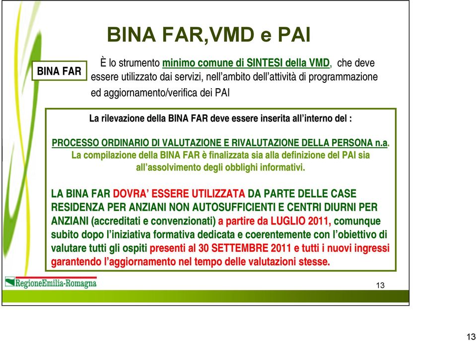 LA BINA FAR DOVRA ESSERE UTILIZZATA DA PARTE DELLE CASE RESIDENZA PER ANZIANI NON AUTOSUFFICIENTI E CENTRI DIURNI PER ANZIANI (accreditati e convenzionati) a partire da LUGLIO 2011, comunque subito