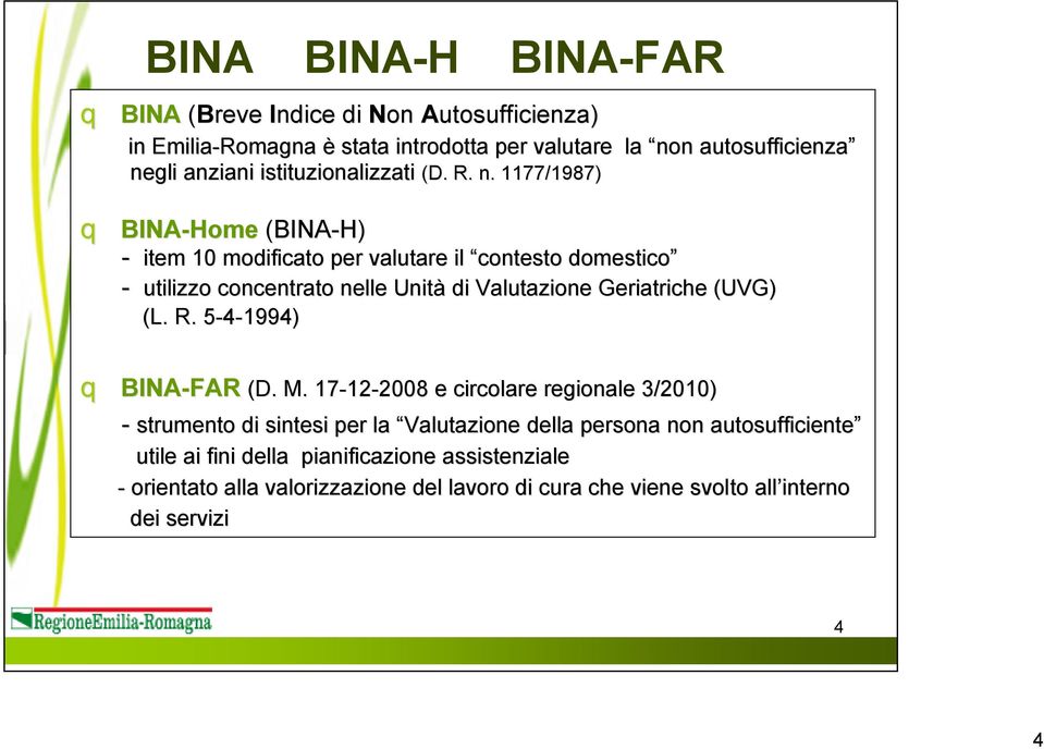 1177/1987) q BINA-Home (BINA-H) - item 10 modificato per valutare il contesto domestico - utilizzo concentrato nelle Unità di Valutazione Geriatriche (UVG) (L. R.