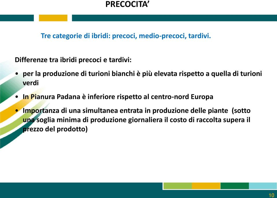 quella di turioni verdi In Pianura Padana è inferiore rispetto al centro-nord Europa Importanza di una