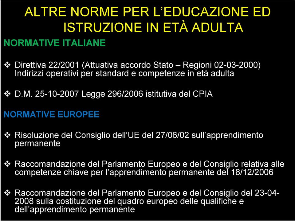 25-10-2007 Legge 296/2006 istitutiva del CPIA NORMATIVE EUROPEE Risoluzione del Consiglio dell UE del 27/06/02 sull apprendimento permanente Raccomandazione