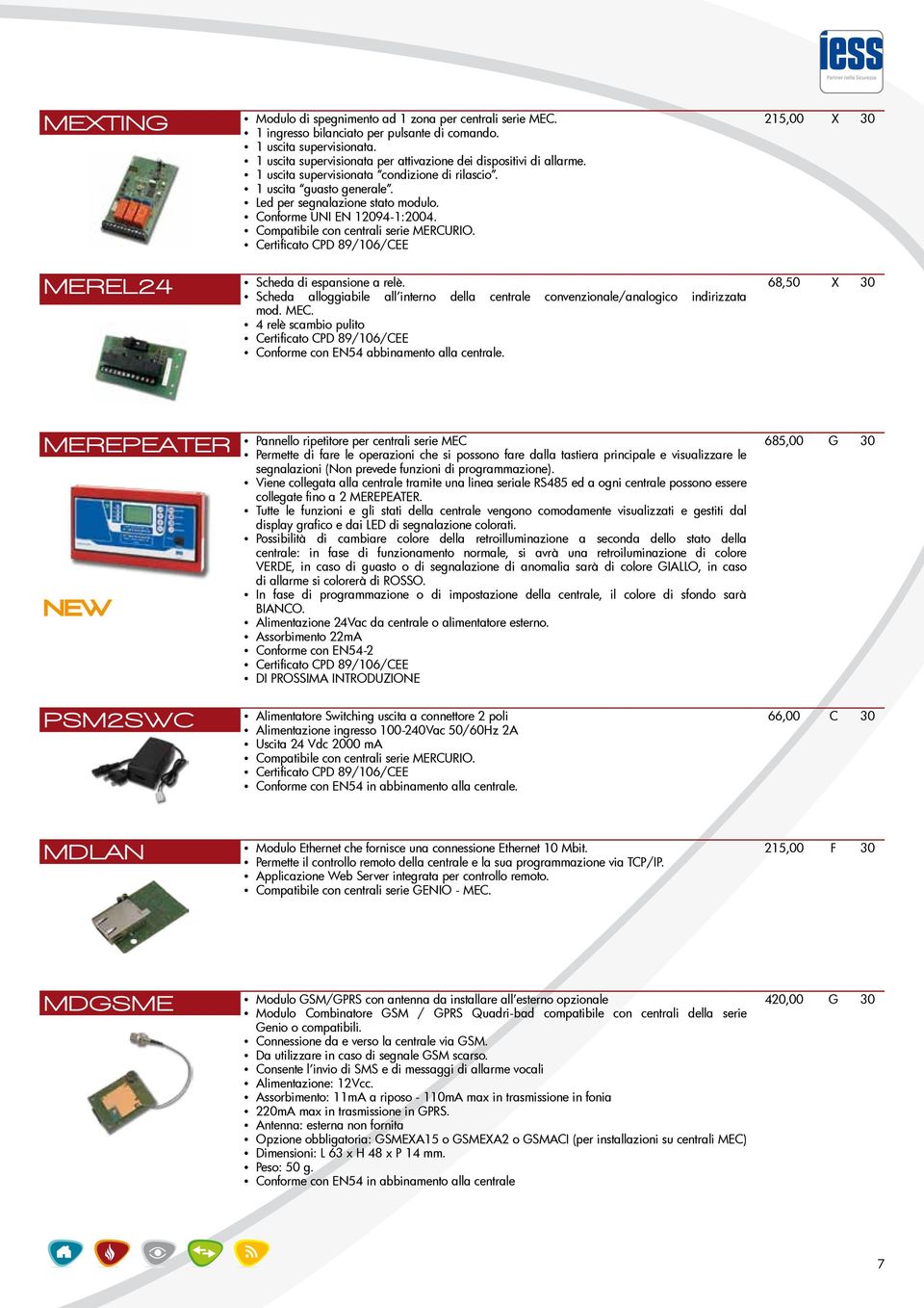 Conforme UNI EN 12094-1:2004. Compatibile con centrali serie MERCURIO. Certificato CPD 89/106/CEE Scheda di espansione a relè.