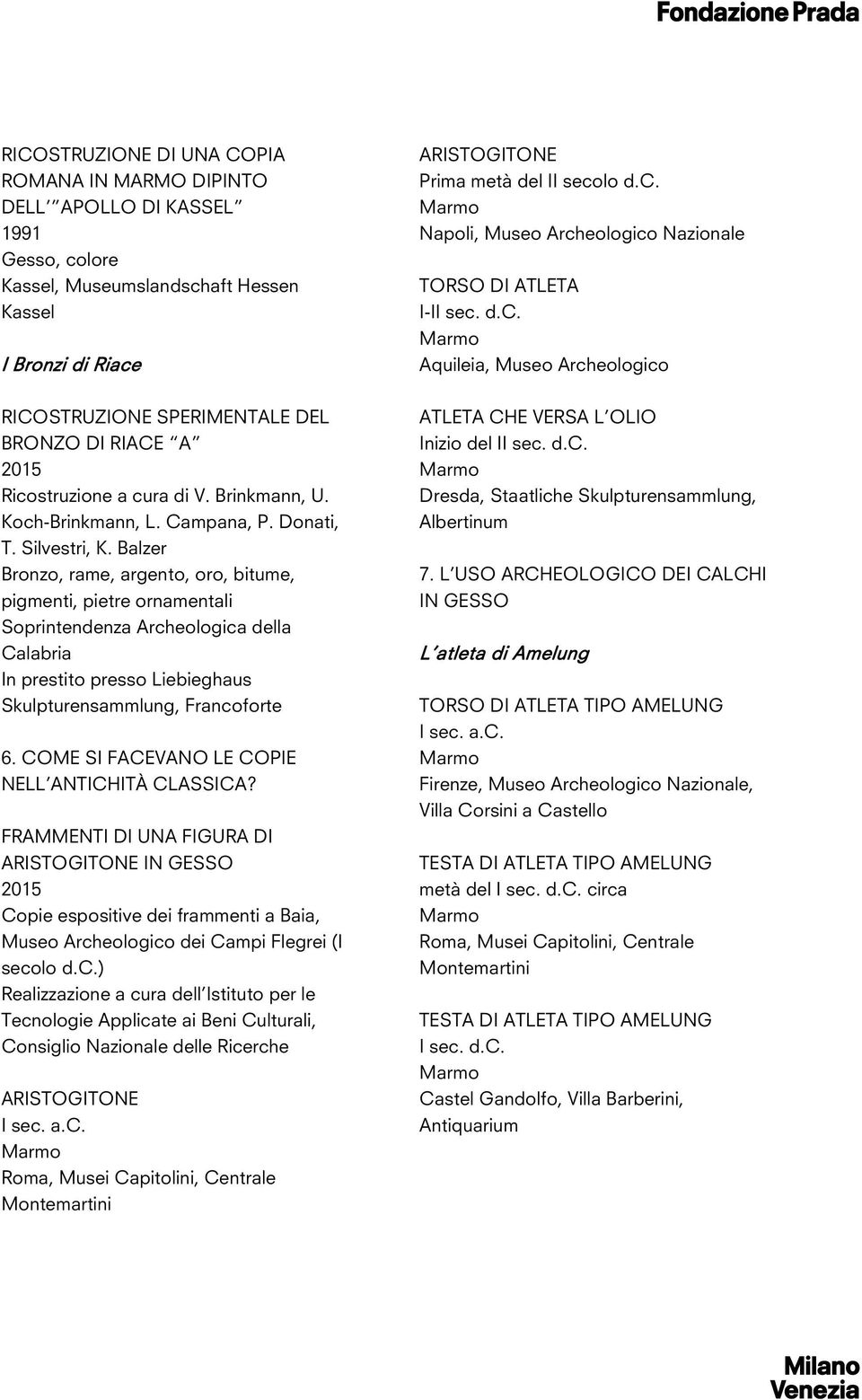 Balzer, rame, argento, oro, bitume, pigmenti, pietre ornamentali Soprintendenza Archeologica della Calabria In prestito presso Liebieghaus Skulpturensammlung, Francoforte 6.