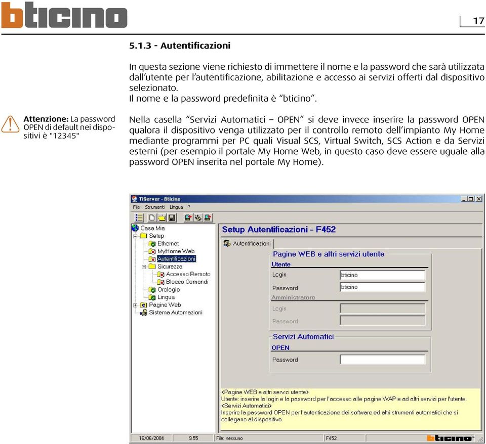 Attenzione: La password OPEN di default nei dispositivi è "12345" Nella casella Servizi Automatici OPEN si deve invece inserire la password OPEN qualora il dispositivo venga