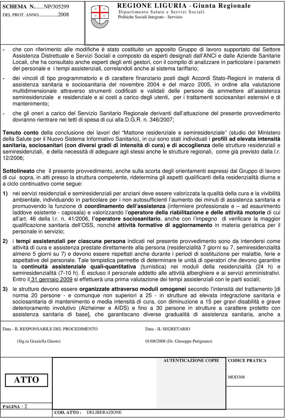 sistema tariffario; - dei vincoli di tipo programmatorio e di carattere finanziario posti dagli Accordi Stato-Regioni in materia di assistenza sanitaria e sociosanitaria del novembre 2004 e del marzo