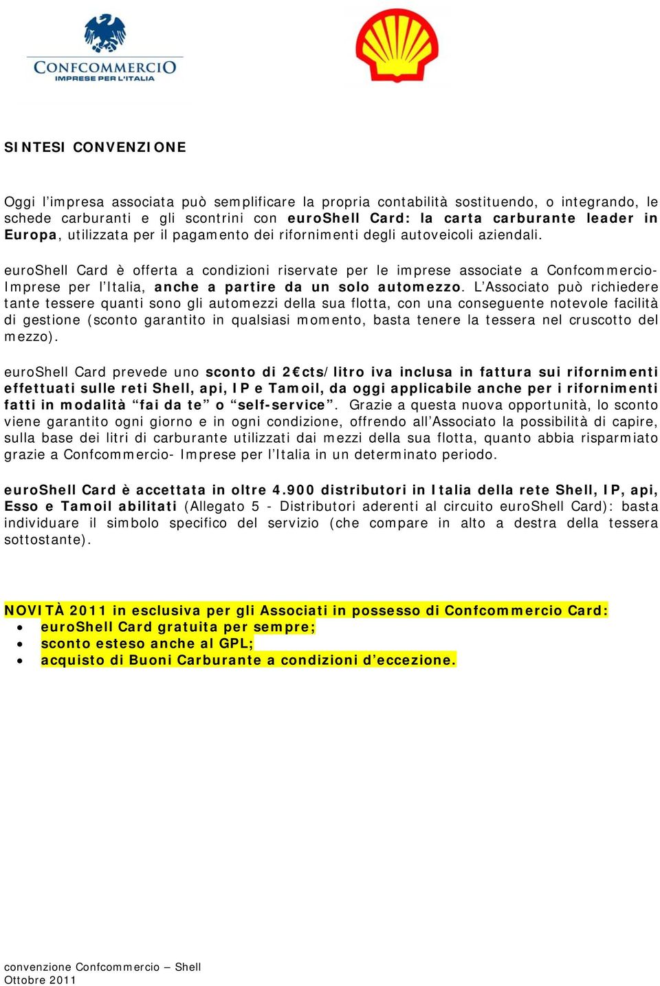 euroshell Card è offerta a condizioni riservate per le imprese associate a Confcommercio- Imprese per l Italia, anche a partire da un solo automezzo.