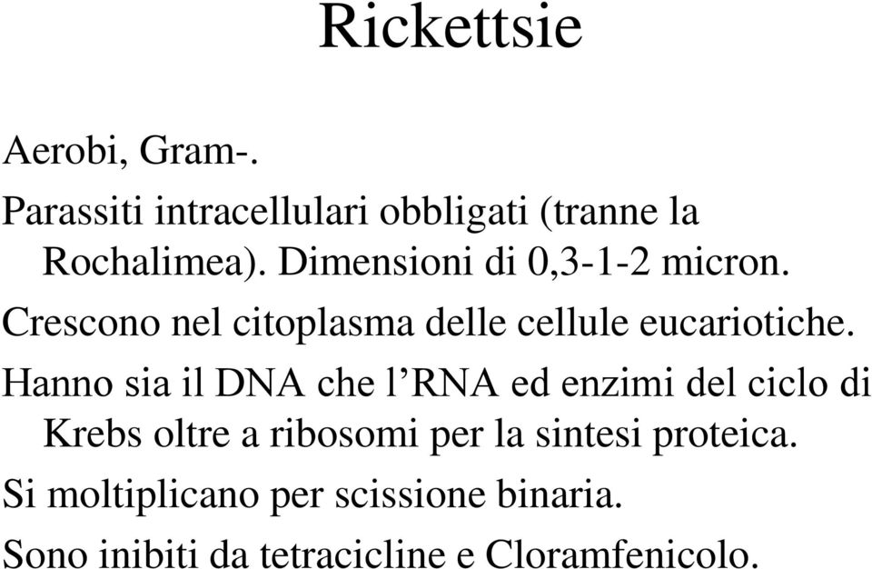 Hanno sia il DNA che l RNA ed enzimi del ciclo di Krebs oltre a ribosomi per la sintesi