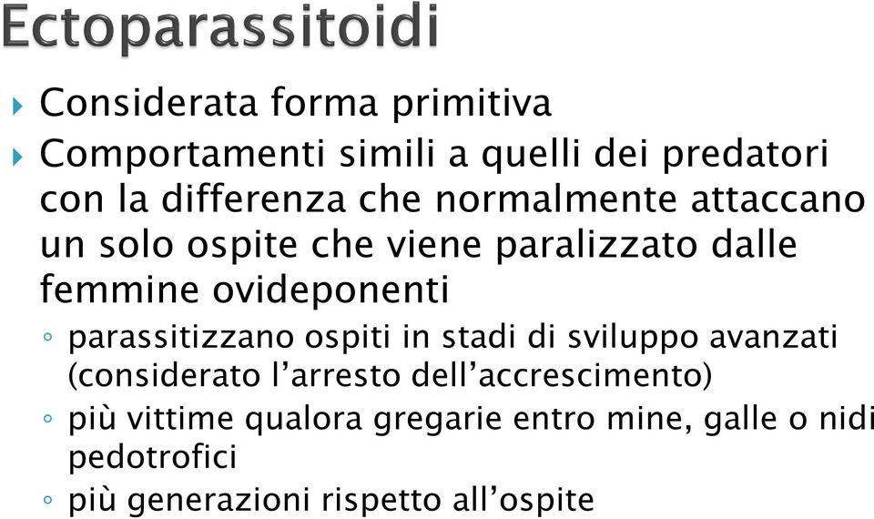 parassitizzano ospiti in stadi di sviluppo avanzati (considerato l arresto dell