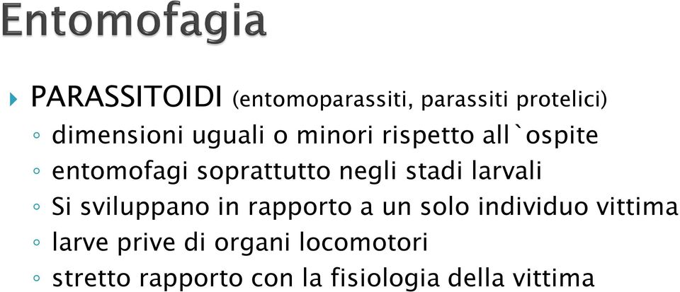 larvali Si sviluppano in rapporto a un solo individuo vittima larve