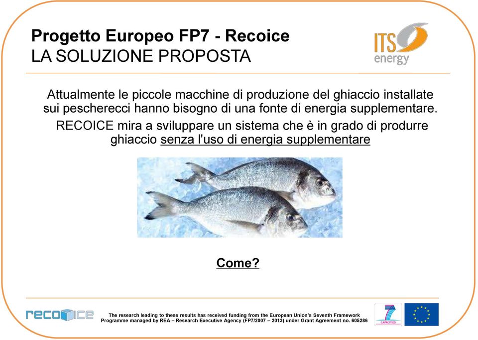 RECOICE mira a sviluppare un sistema che è in grado di produrre ghiaccio senza l'uso di energia supplementare Come?