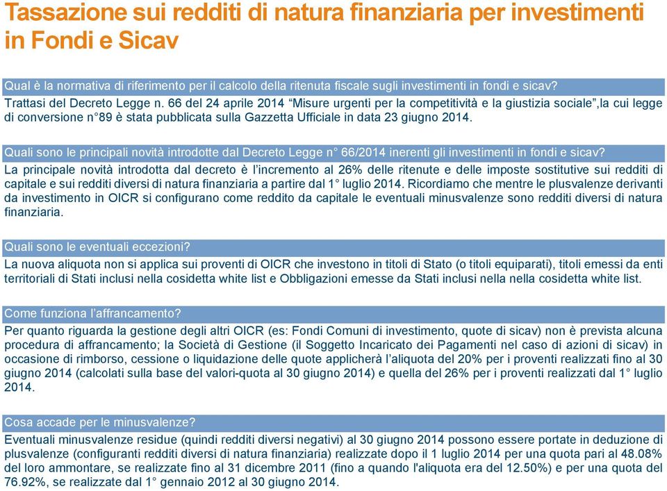 66 del 24 aprile 2014 Misure urgenti per la competitività e la giustizia sociale,la cui legge di conversione n 89 è stata pubblicata sulla Gazzetta Ufficiale in data 23 giugno 2014.