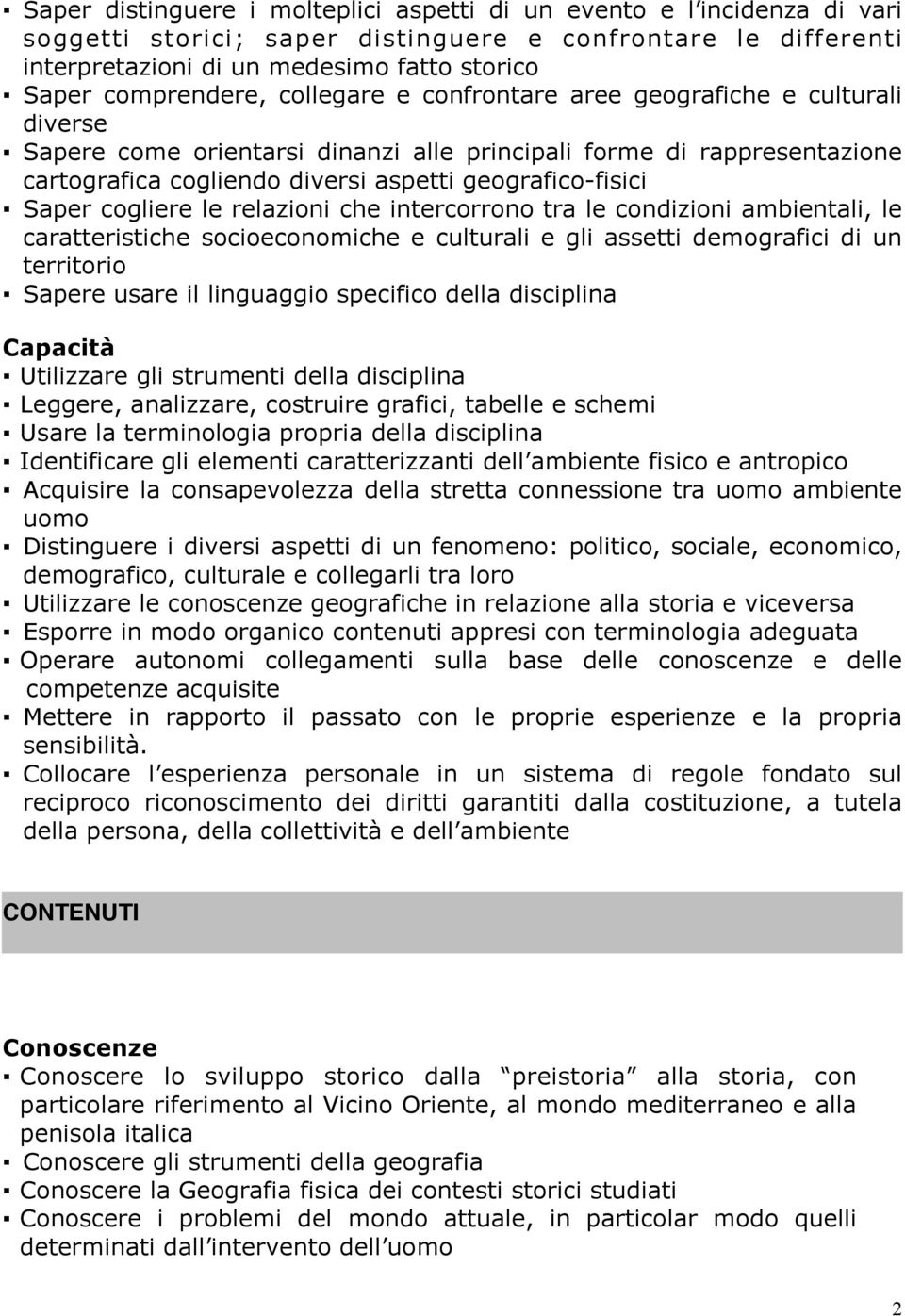 geografico-fisici Saper cogliere le relazioni che intercorrono tra le condizioni ambientali, le caratteristiche socioeconomiche e culturali e gli assetti demografici di un territorio Sapere usare il