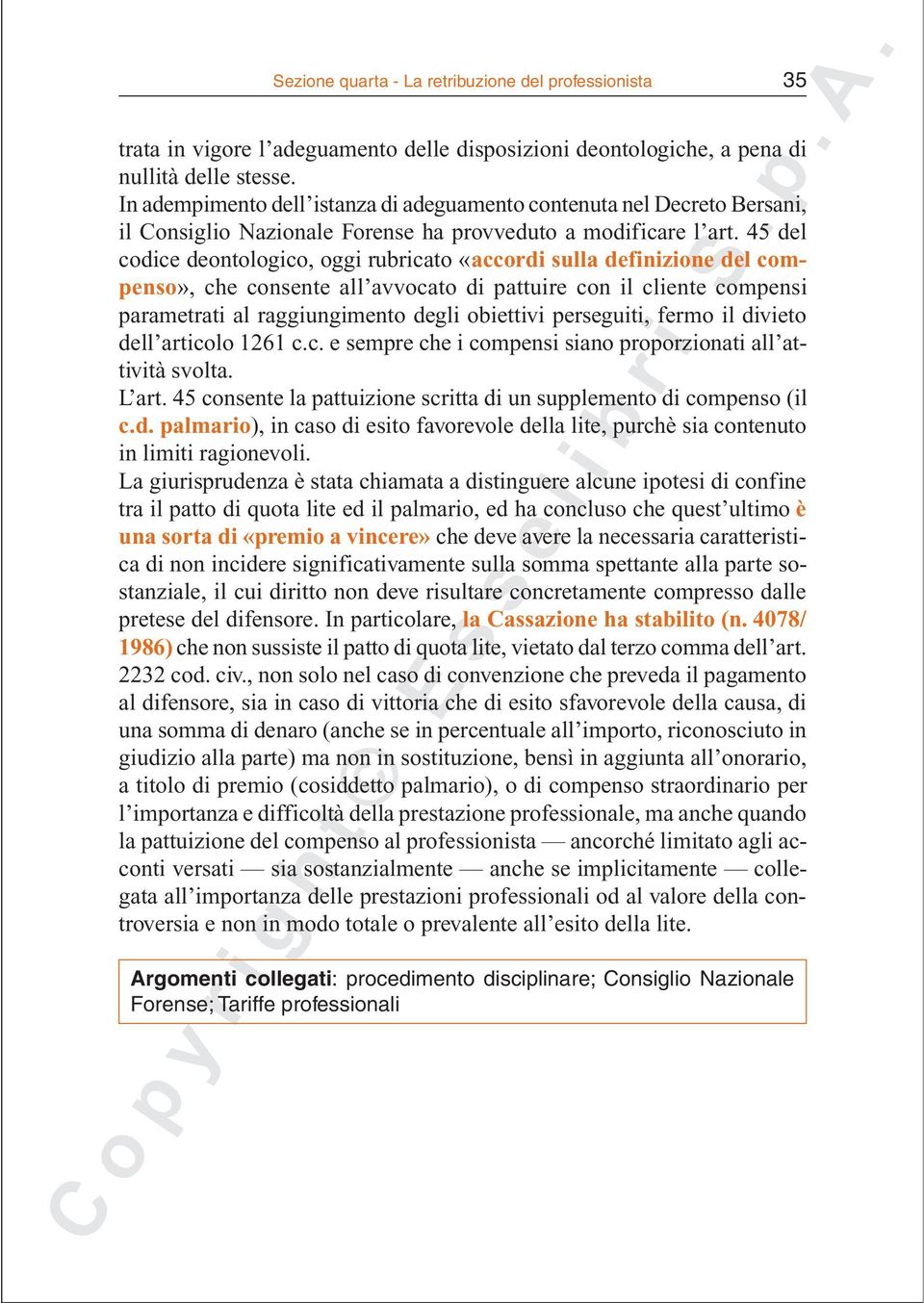 45 del codice deontologico, oggi rubricato «accordi sulla definizione del compenso», che consente all avvocato di pattuire con il cliente compensi parametrati al raggiungimento degli obiettivi