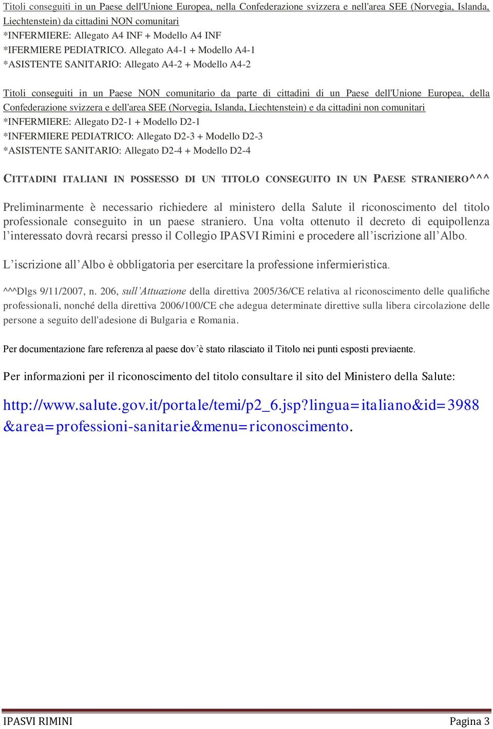 Allegato A4-1 + Modello A4-1 *ASISTENTE SANITARIO: Allegato A4-2 + Modello A4-2 Titoli conseguiti in un Paese NON comunitario da parte di cittadini di un Paese dell'unione Europea, della