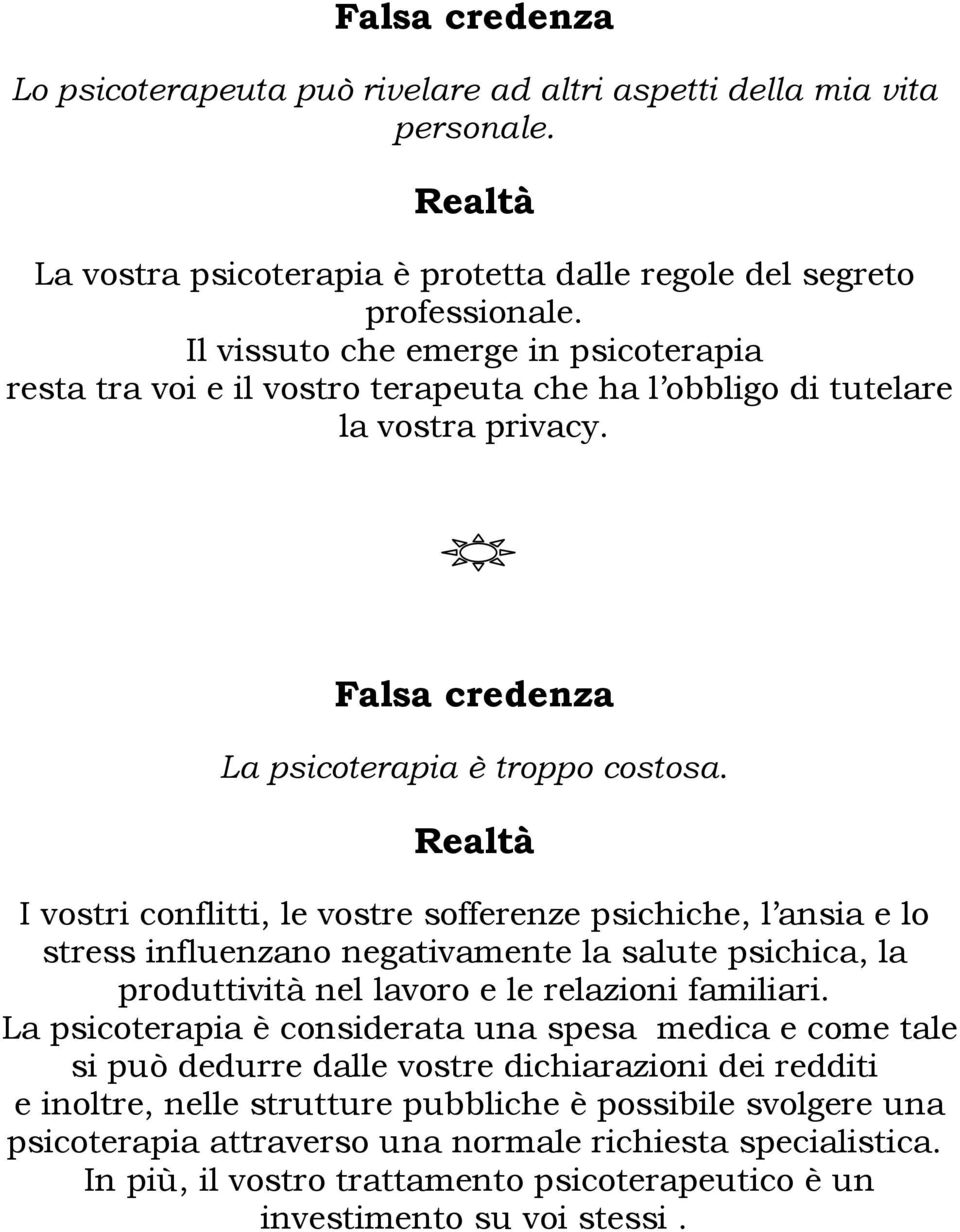 I vostri conflitti, le vostre sofferenze psichiche, l ansia e lo stress influenzano negativamente la salute psichica, la produttività nel lavoro e le relazioni familiari.