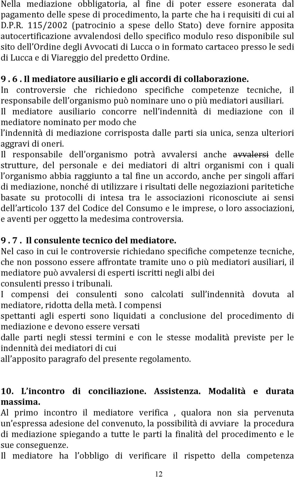 cartaceo presso le sedi di Lucca e di Viareggio del predetto Ordine. 9. 6. Il mediatore ausiliario e gli accordi di collaborazione.