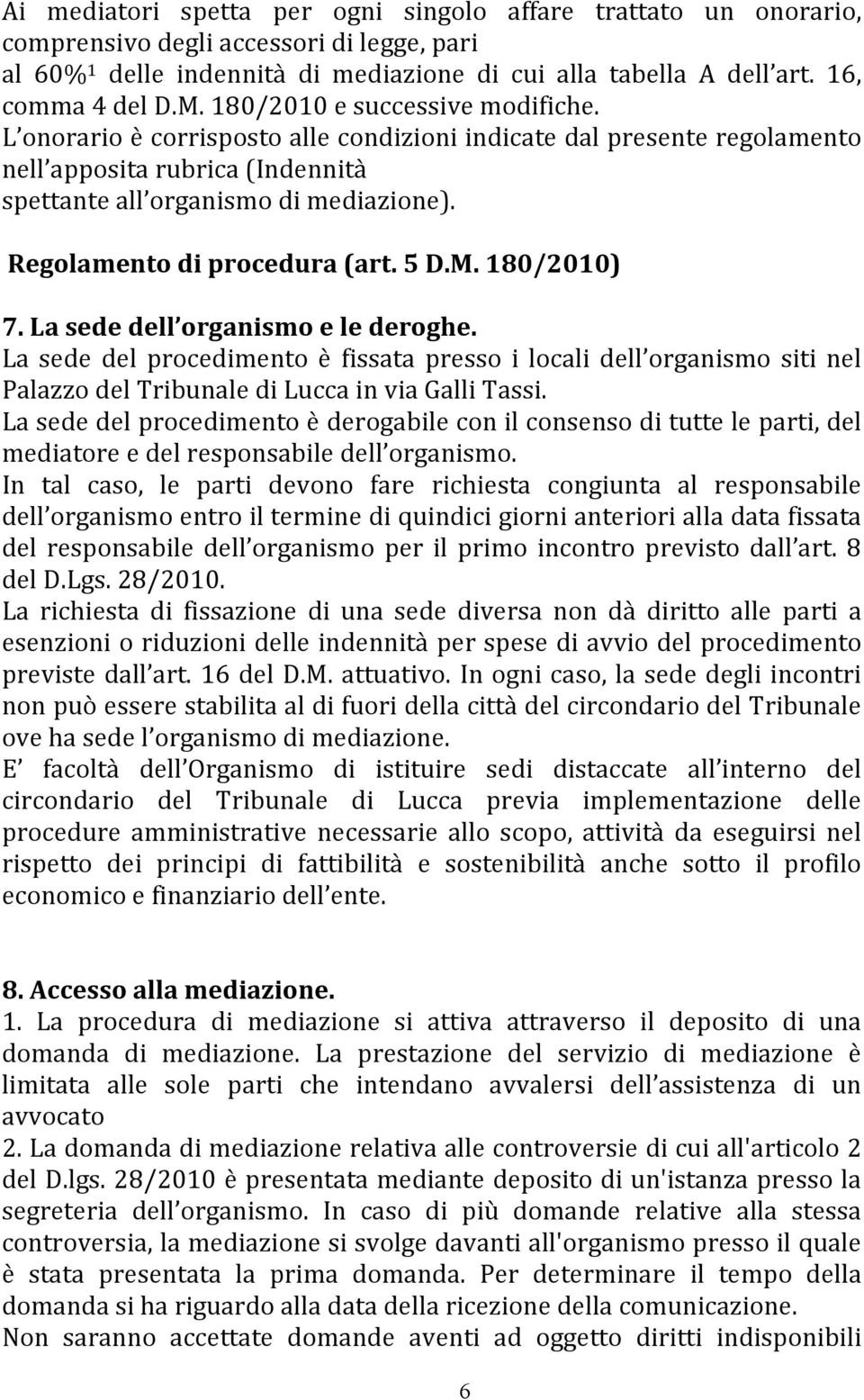 Regolamento di procedura (art. 5 D.M. 180/2010) 7. La sede dell organismo e le deroghe.