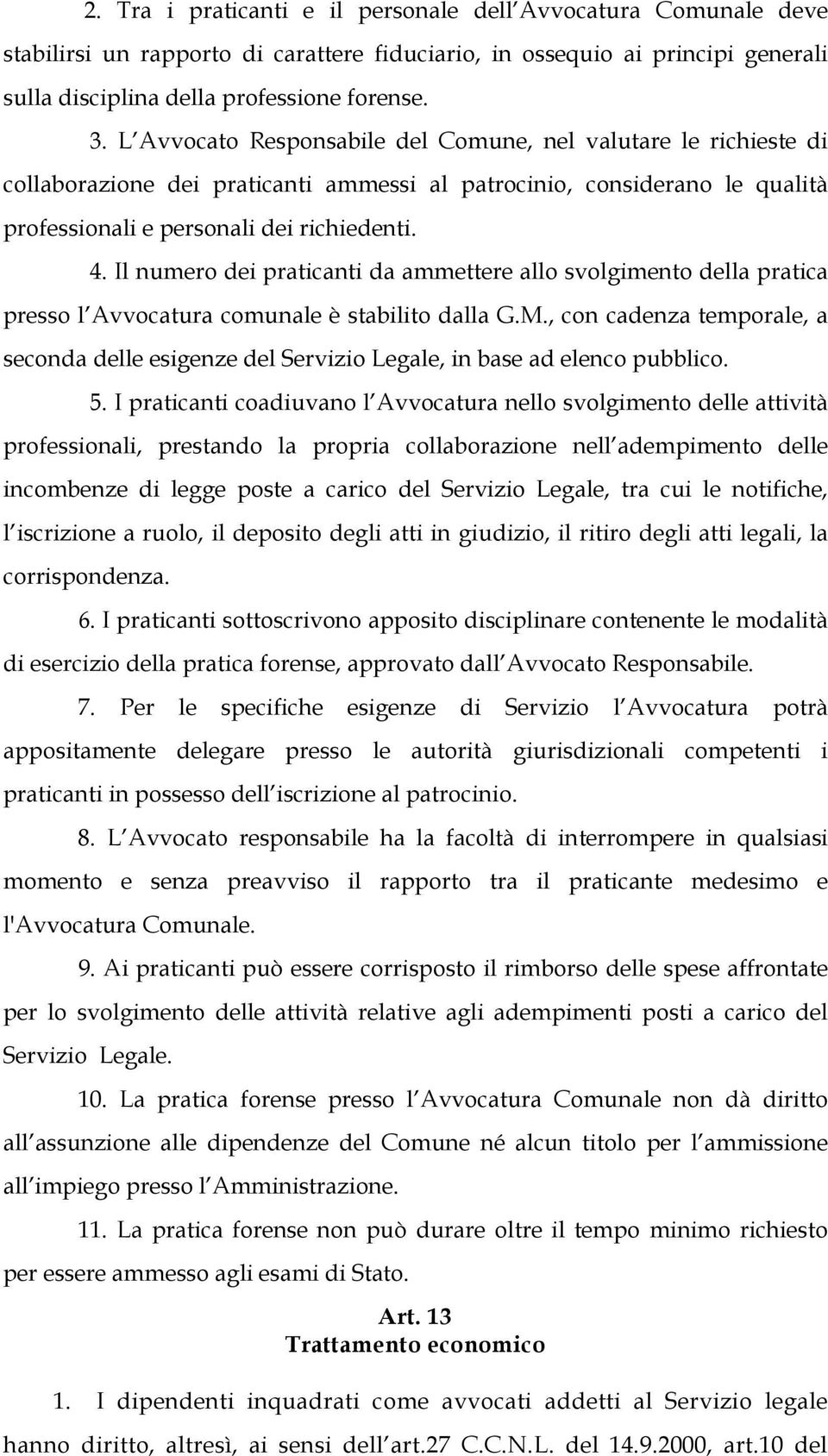 Il numero dei praticanti da ammettere allo svolgimento della pratica presso l Avvocatura comunale è stabilito dalla G.M.