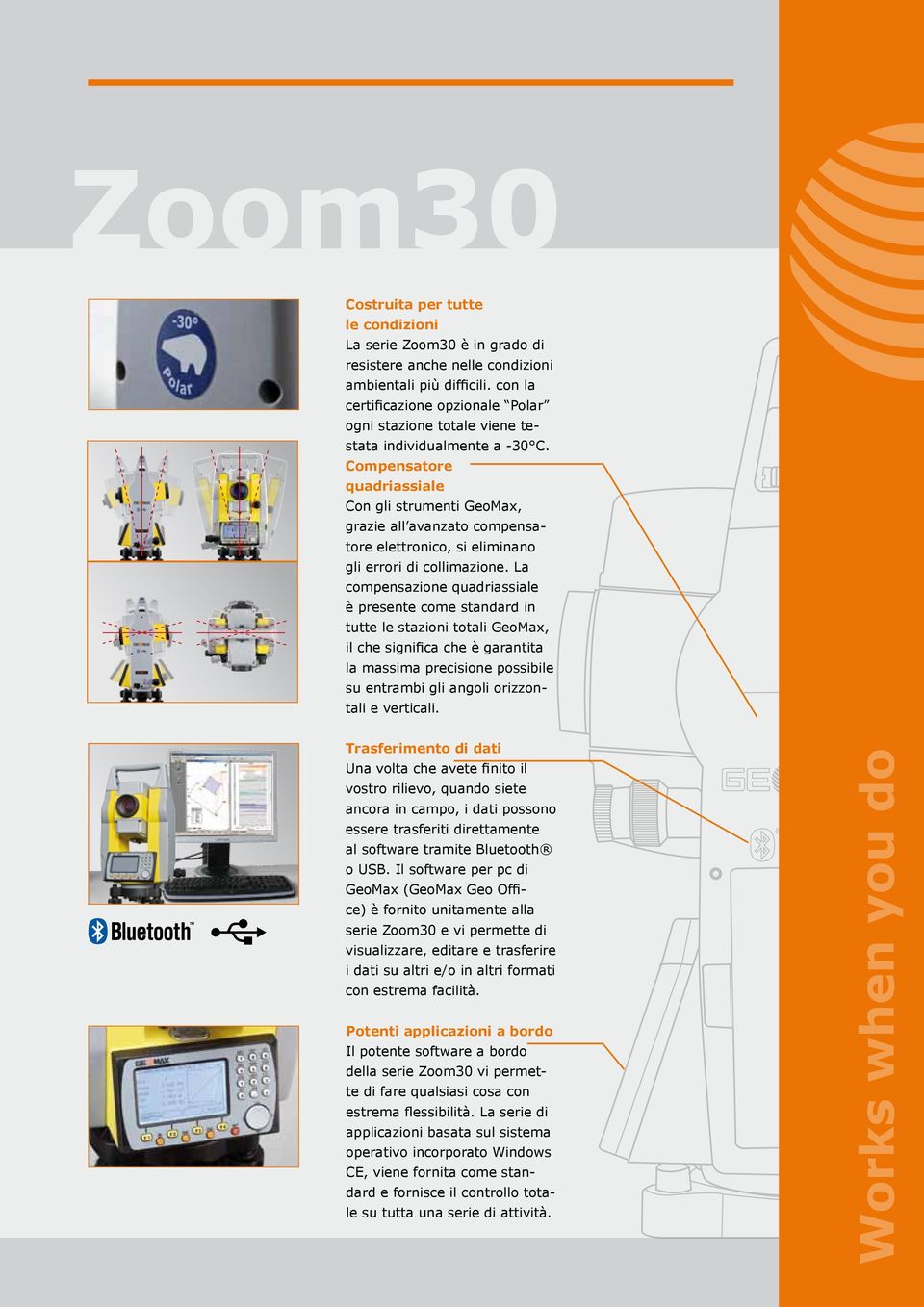 Compensatore quadriassiale Con gli strumenti GeoMax, grazie all avanzato compensatore elettronico, si eliminano gli errori di collimazione.