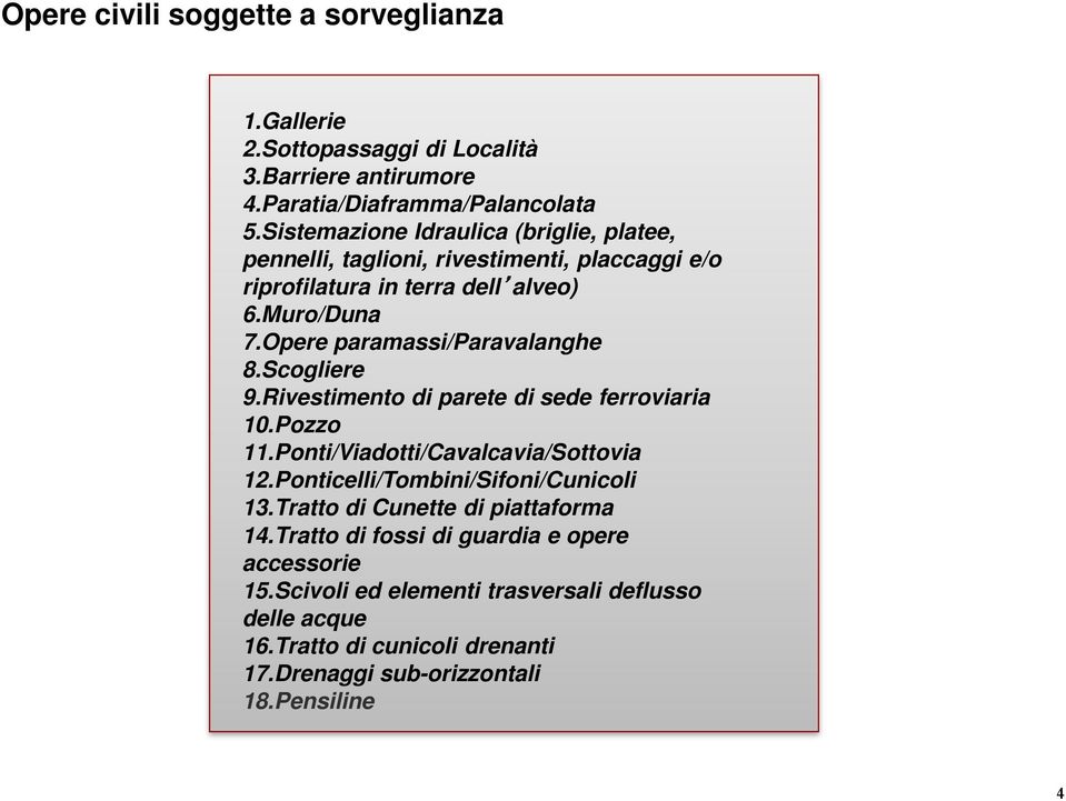 Opere paramassi/paravalanghe 8.Scogliere 9.Rivestimento di parete di sede ferroviaria 10.Pozzo 11.Ponti/Viadotti/Cavalcavia/Sottovia 12.