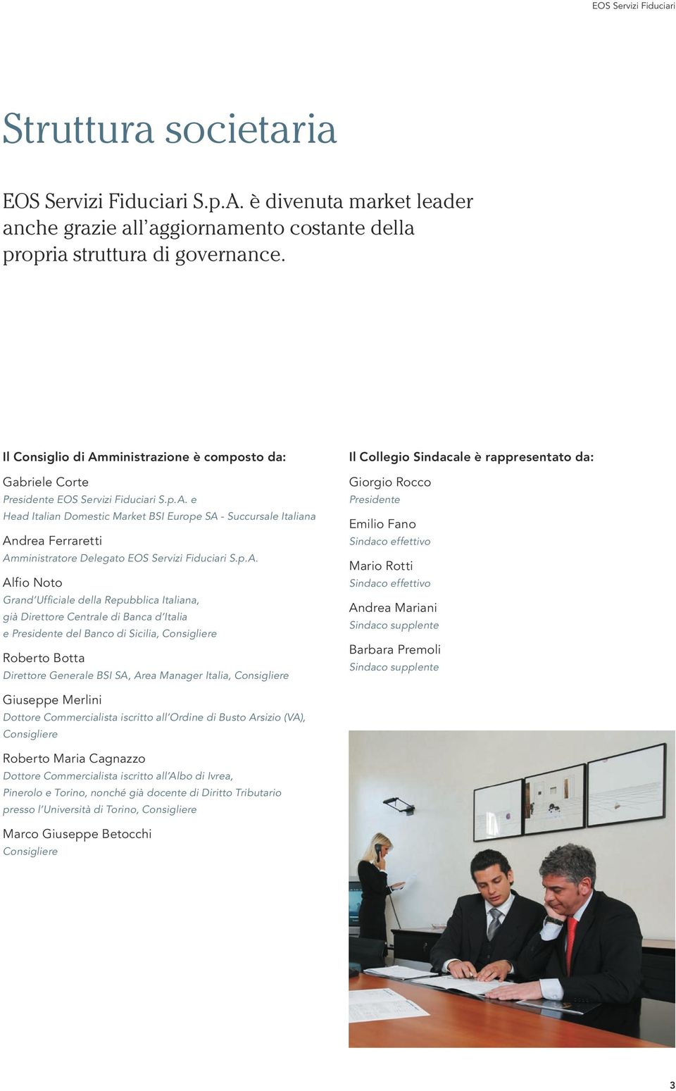 p.A. Alfio Noto Grand Ufficiale della Repubblica Italiana, già Direttore Centrale di Banca d Italia e Presidente del Banco di Sicilia, Consigliere Roberto Botta Direttore Generale BSI SA, Area