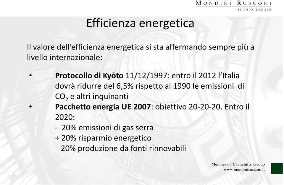 rispetto al 1990 le emissioni di CO 2 e altri inquinanti Pacchetto energia UE 2007: obiettivo