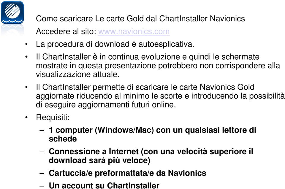 Il ChartInstaller permette di scaricare le carte Navionics Gold aggiornate riducendo al minimo le scorte e introducendo la possibilità di eseguire aggiornamenti futuri