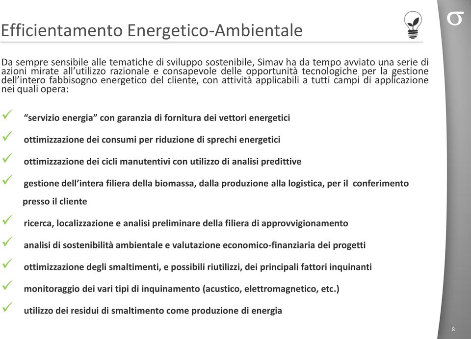 fornitura dei vettori energetici ottimizzazione dei consumi per riduzione di sprechi energetici ottimizzazione dei cicli manutentivi con utilizzo di analisi predittive gestione dell intera filiera