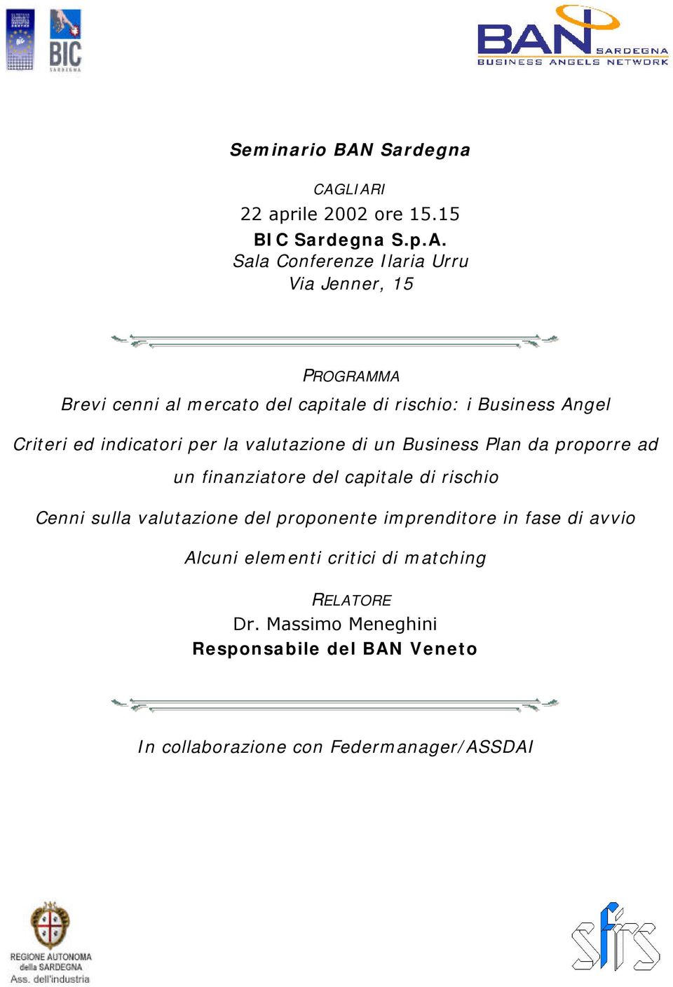 LIARI 22 aprile 2002 ore 15.15 BIC Sardegna S.p.A. Sala Conferenze Ilaria Urru Via Jenner, 15 PROGRAMMA Brevi cenni al mercato