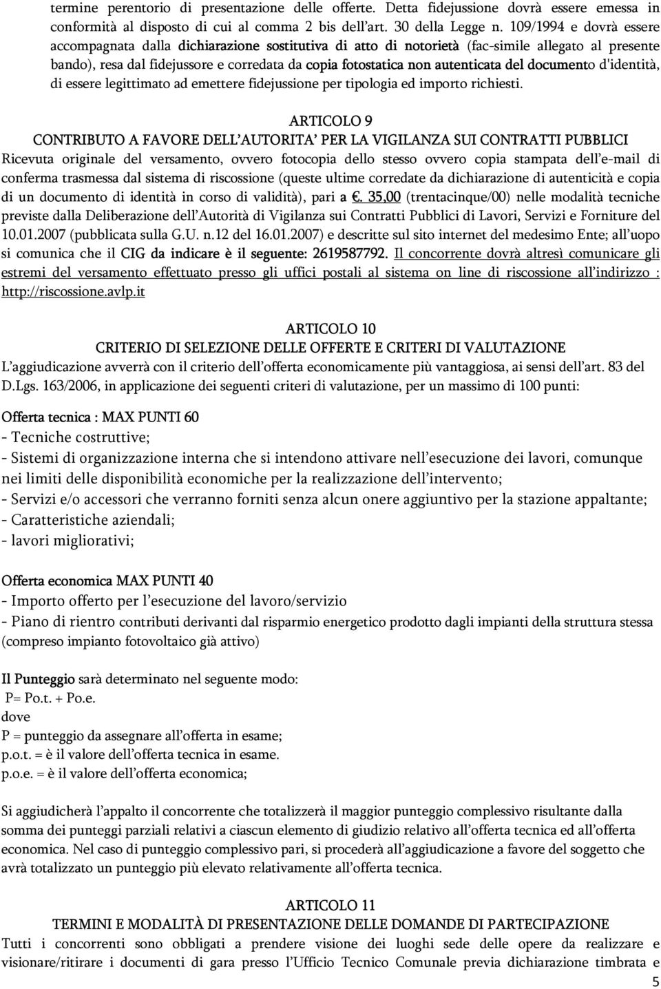 autenticata del documento d'identità, di essere legittimato ad emettere fidejussione per tipologia ed importo richiesti.