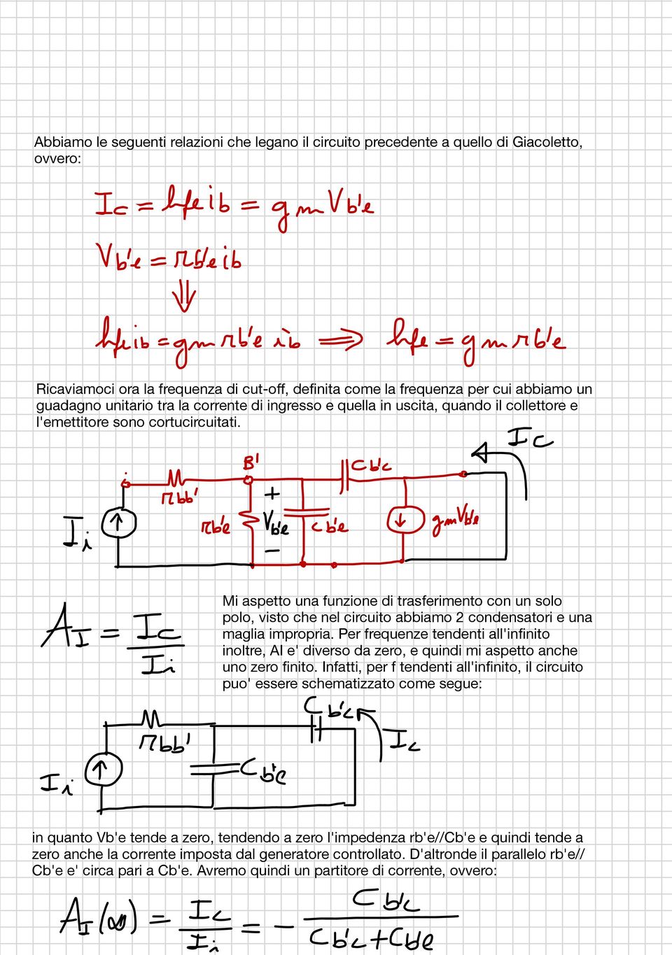 Mi aspetto una funzione di trasferimento con un solo polo, visto che nel circuito abbiamo 2 condensatori e una maglia impropria.