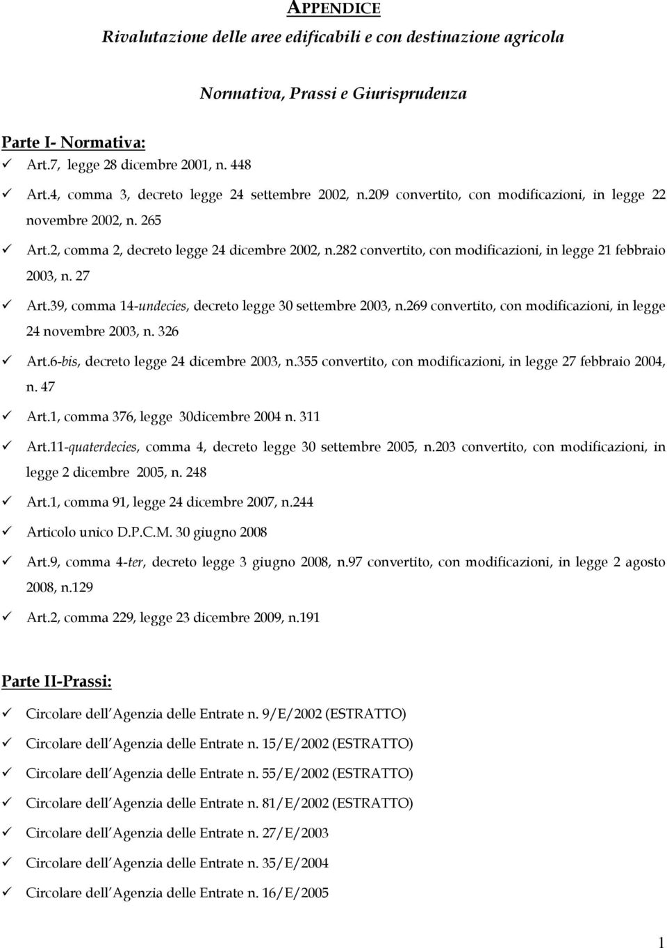 282 convertito, con modificazioni, in legge 21 febbraio 2003, n. 27 Art.39, comma 14-undecies, decreto legge 30 settembre 2003, n.269 convertito, con modificazioni, in legge 24 novembre 2003, n.