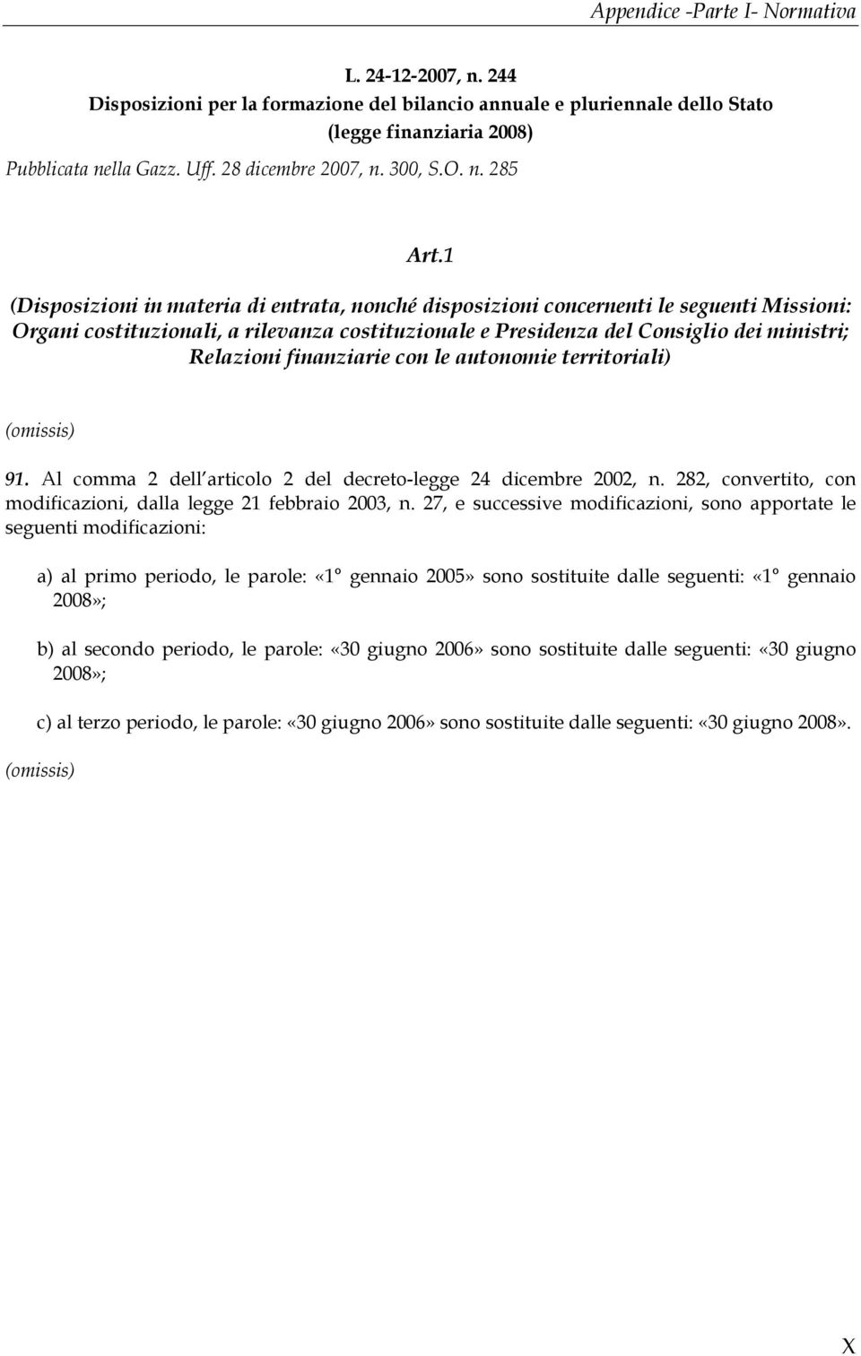 1 (Disposizioni in materia di entrata, nonché disposizioni concernenti le seguenti Missioni: Organi costituzionali, a rilevanza costituzionale e Presidenza del Consiglio dei ministri; Relazioni