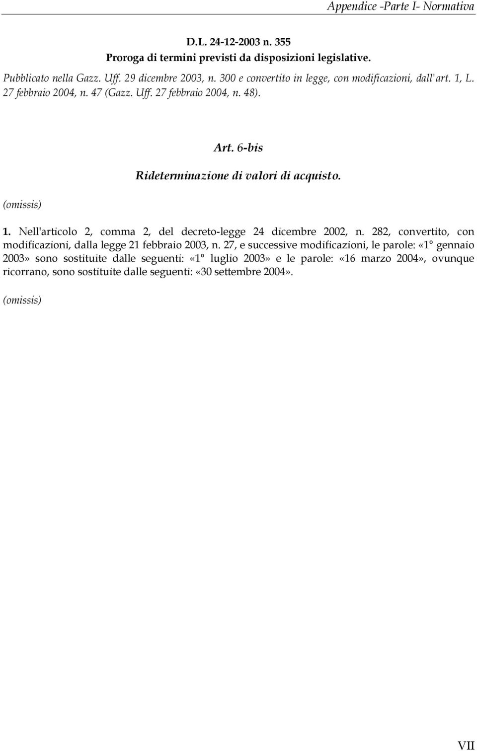 6-bis Rideterminazione di valori di acquisto. 1. Nell'articolo 2, comma 2, del decreto-legge 24 dicembre 2002, n.