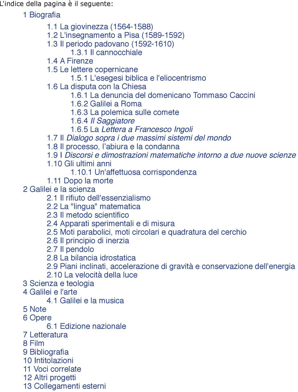 6.4 Il Saggiatore 1.6.5 La Lettera a Francesco Ingoli 1.7 Il Dialogo sopra i due massimi sistemi del mondo 1.8 Il processo, lʼabiura e la condanna 1.