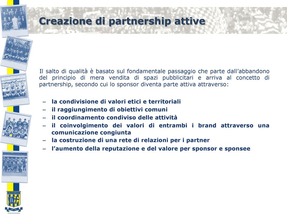 territoriali il raggiungimento di obiettivi comuni il coordinamento condiviso delle attività il coinvolgimento dei valori di entrambi i brand