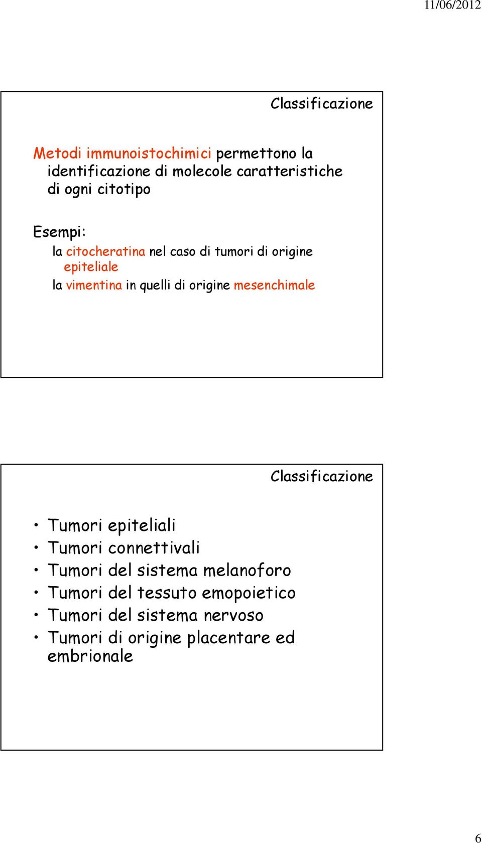 di origine mesenchimale Classificazione Tumori epiteliali Tumori connettivali Tumori del sistema
