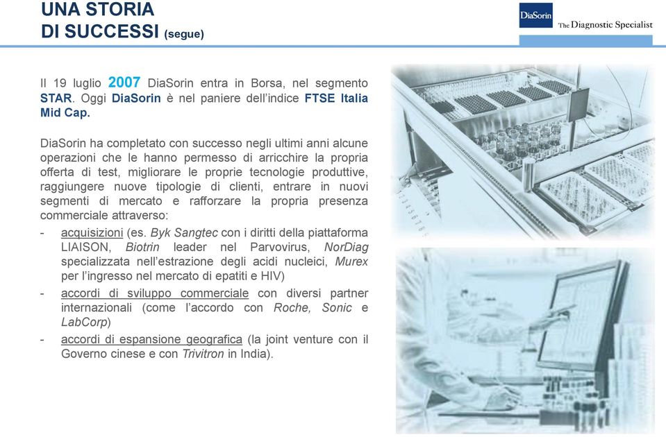 tipologie di clienti, entrare in nuovi segmenti di mercato e rafforzare la propria presenza commerciale attraverso: - acquisizioni (es.