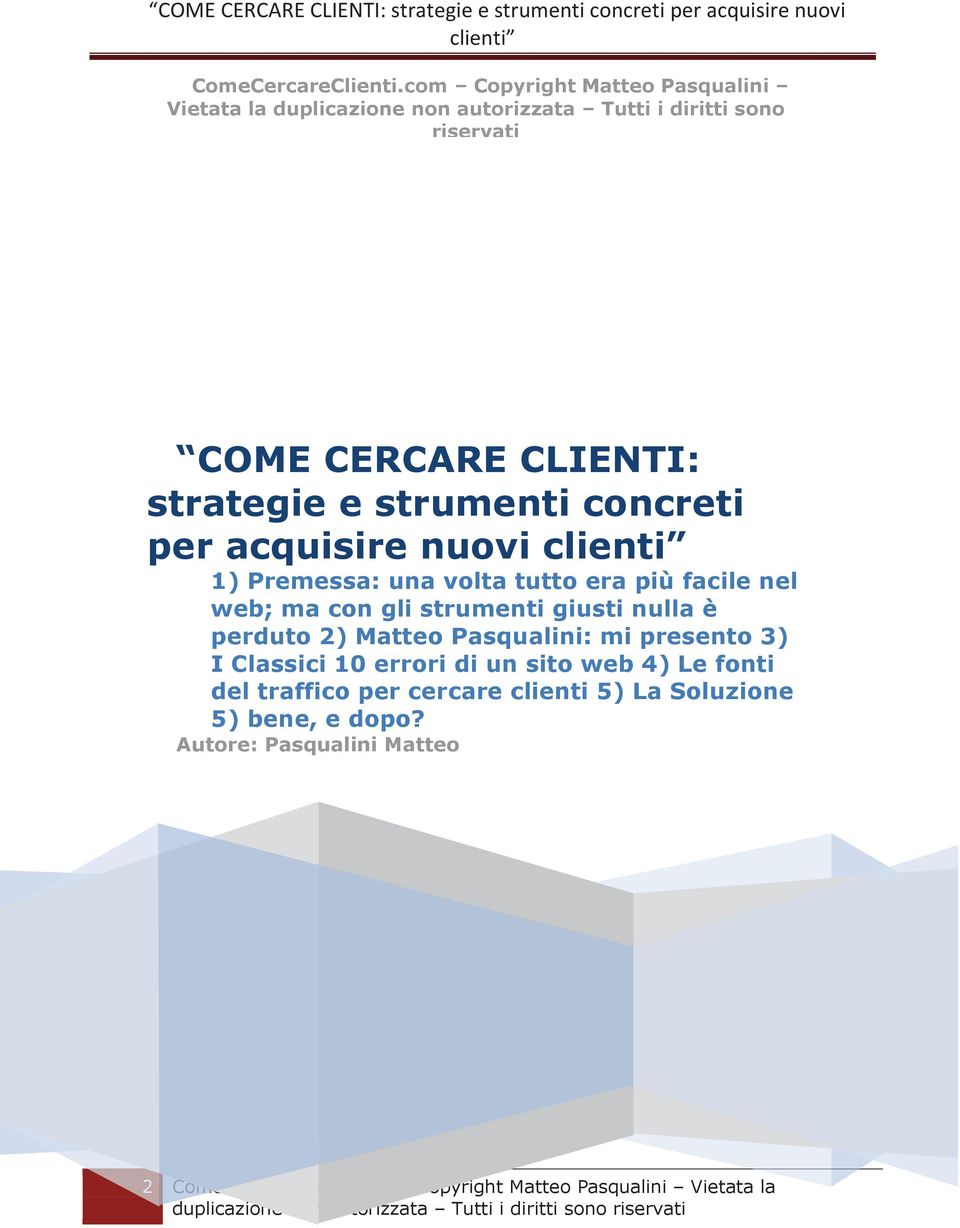 strategie e strumenti concreti per acquisire nuovi 1) Premessa: una volta tutto era più facile nel web; ma con gli strumenti giusti