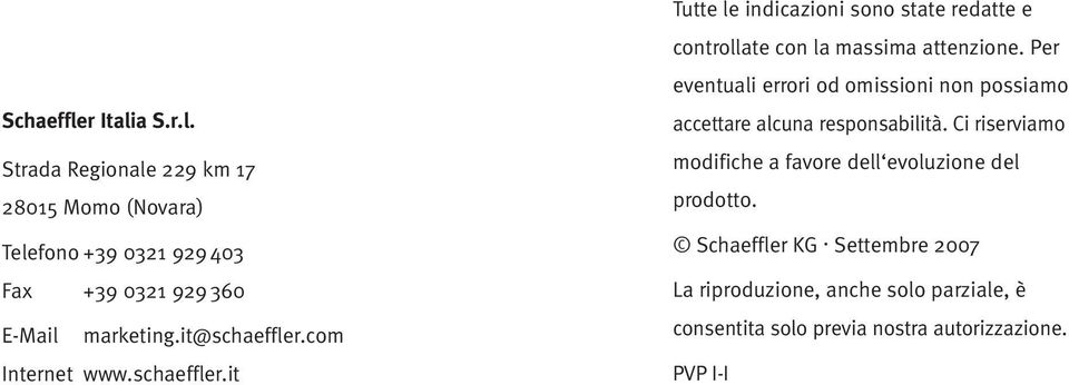 Per eventuali errori od omissioni non possiamo accettare alcuna responsabilità.