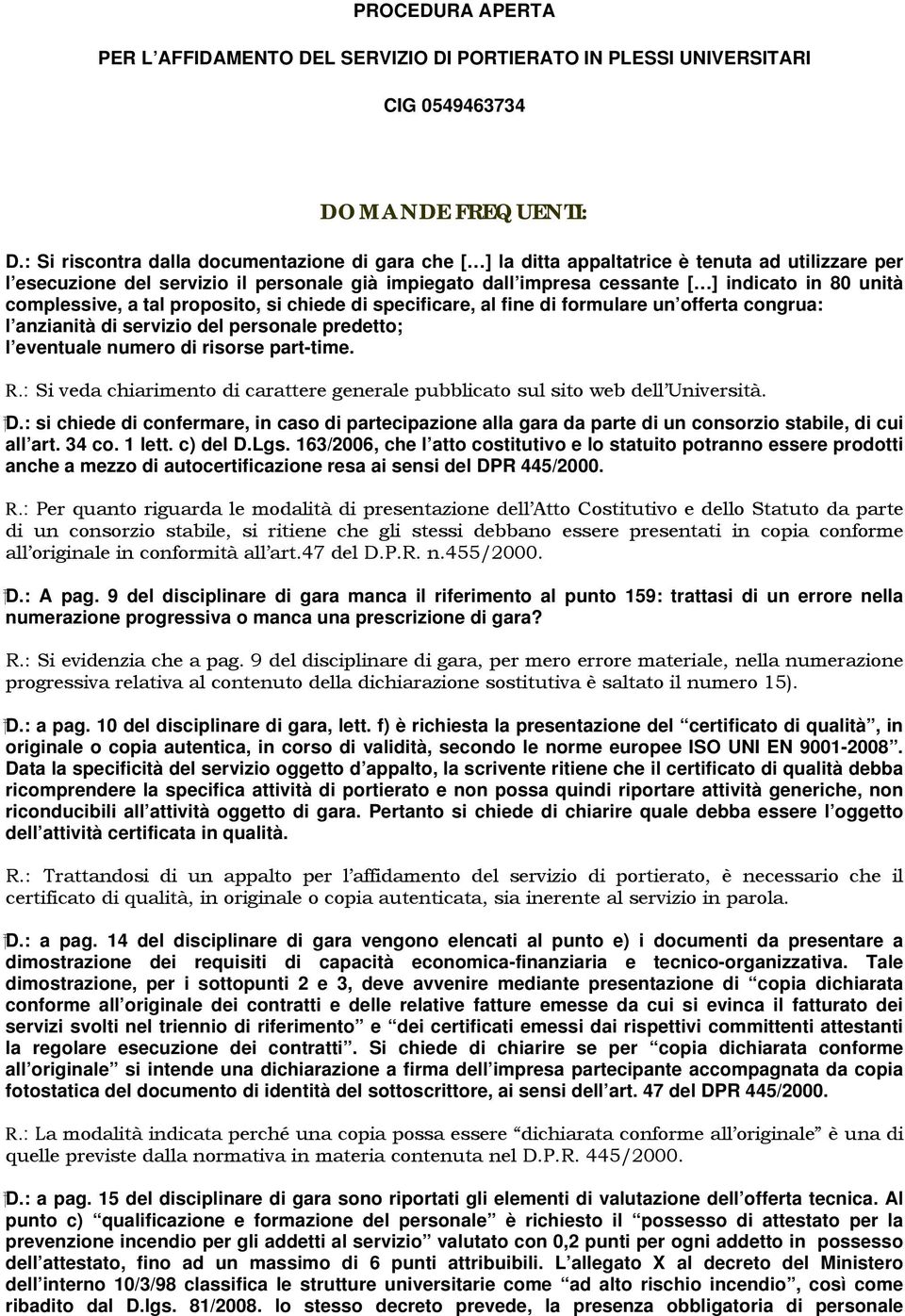 unità complessive, a tal proposito, si chiede di specificare, al fine di formulare un offerta congrua: l anzianità di servizio del personale predetto; l eventuale numero di risorse part-time. R.