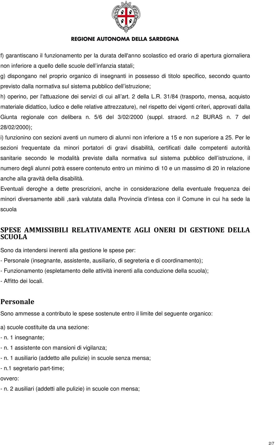 31/84 (trasporto, mensa, acquisto materiale didattico, ludico e delle relative attrezzature), nel rispetto dei vigenti criteri, approvati dalla Giunta regionale con delibera n.