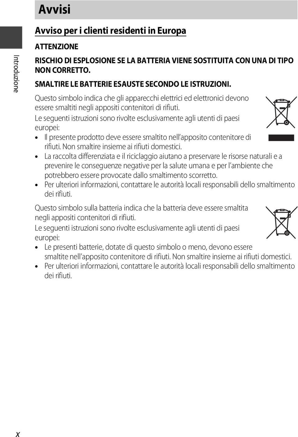 Le seguenti istruzioni sono rivolte esclusivamente agli utenti di paesi europei: Il presente prodotto deve essere smaltito nell apposito contenitore di rifiuti.