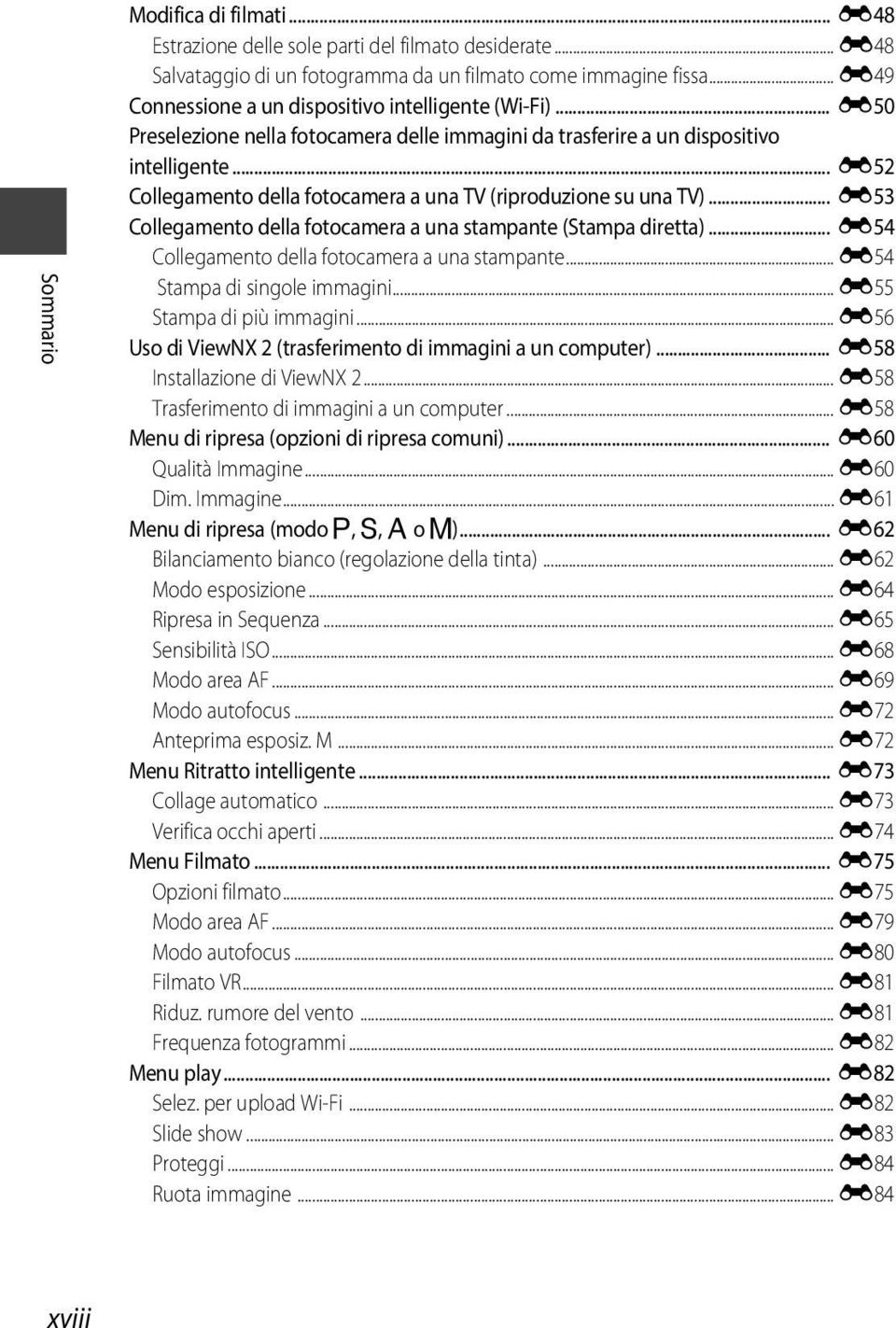 .. E52 Collegamento della fotocamera a una TV (riproduzione su una TV)... E53 Collegamento della fotocamera a una stampante (Stampa diretta)... E54 Collegamento della fotocamera a una stampante.