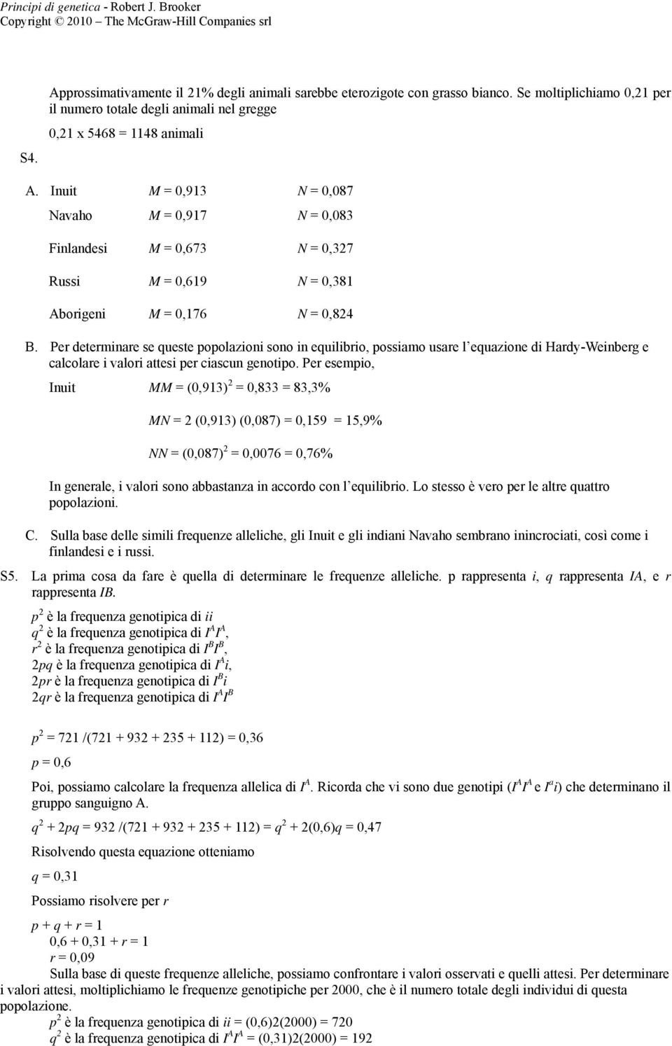 Per determinare se queste popolazioni sono in equilibrio, possiamo usare l equazione di Hardy-Weinberg e calcolare i valori attesi per ciascun genotipo.