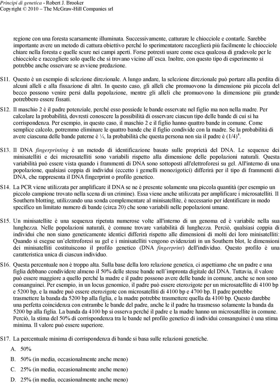 Forse potresti usare come esca qualcosa di gradevole per le chiocciole e raccogliere solo quelle che si trovano vicino all esca.