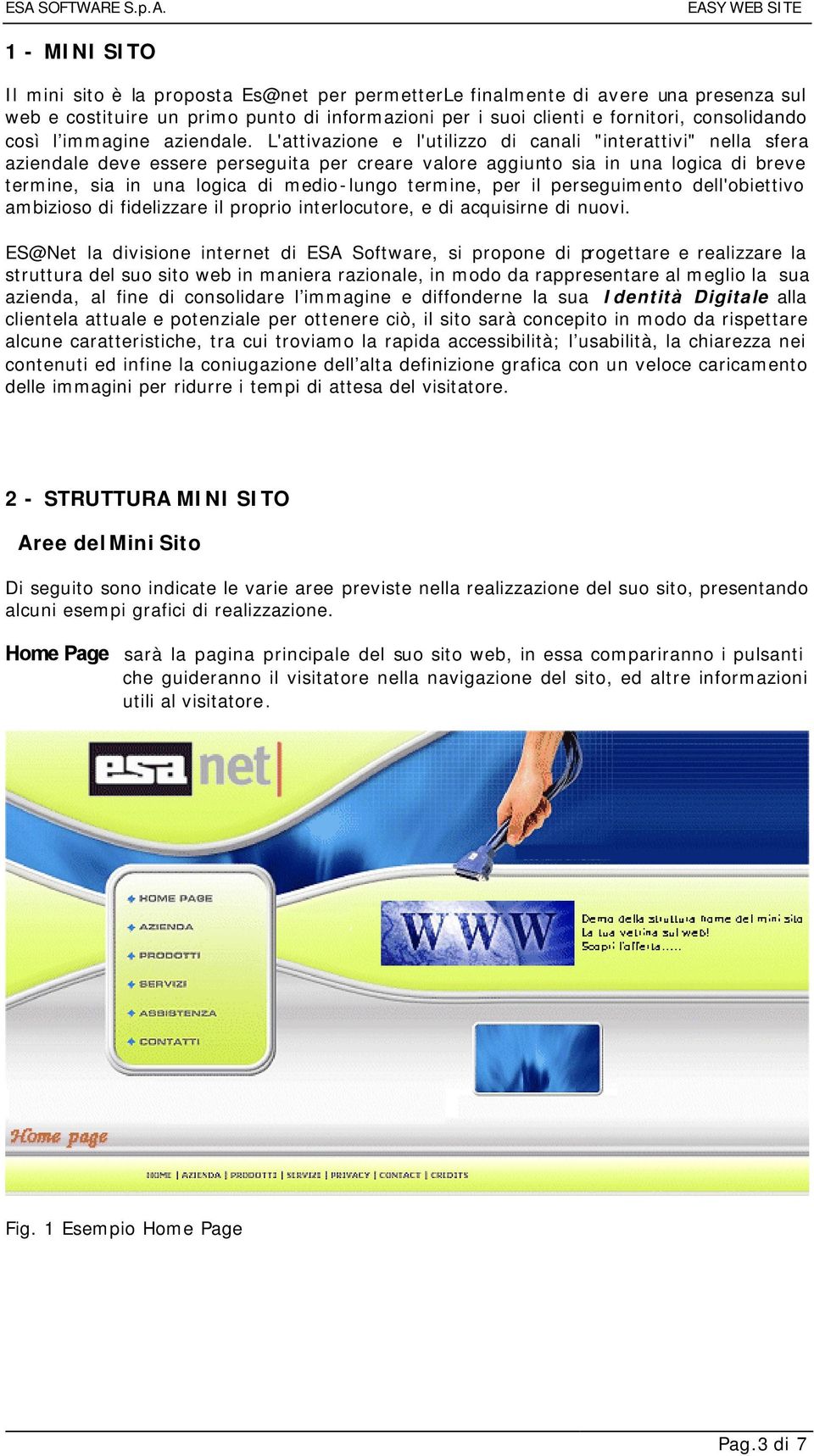 L'attivazione e l'utilizzo di canali "interattivi" nella sfera aziendale deve essere perseguita per creare valore aggiunto sia in una logica di breve termine, sia in una logica di medio-lungo