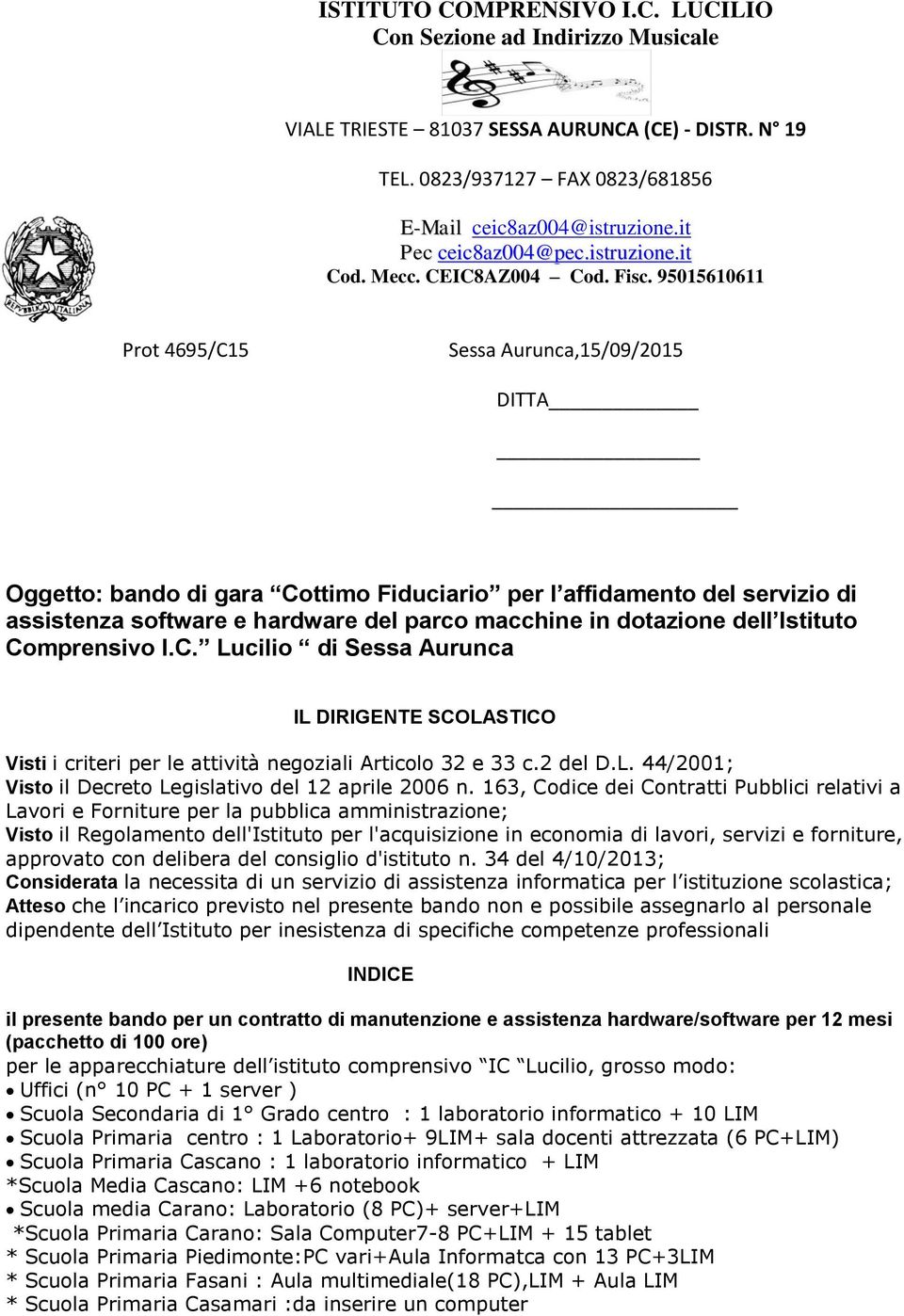 95015610611 Prot 4695/C15 Sessa Aurunca,15/09/2015 DITTA Oggetto: bando di gara Cottimo Fiduciario per l affidamento del servizio di assistenza software e hardware del parco macchine in dotazione
