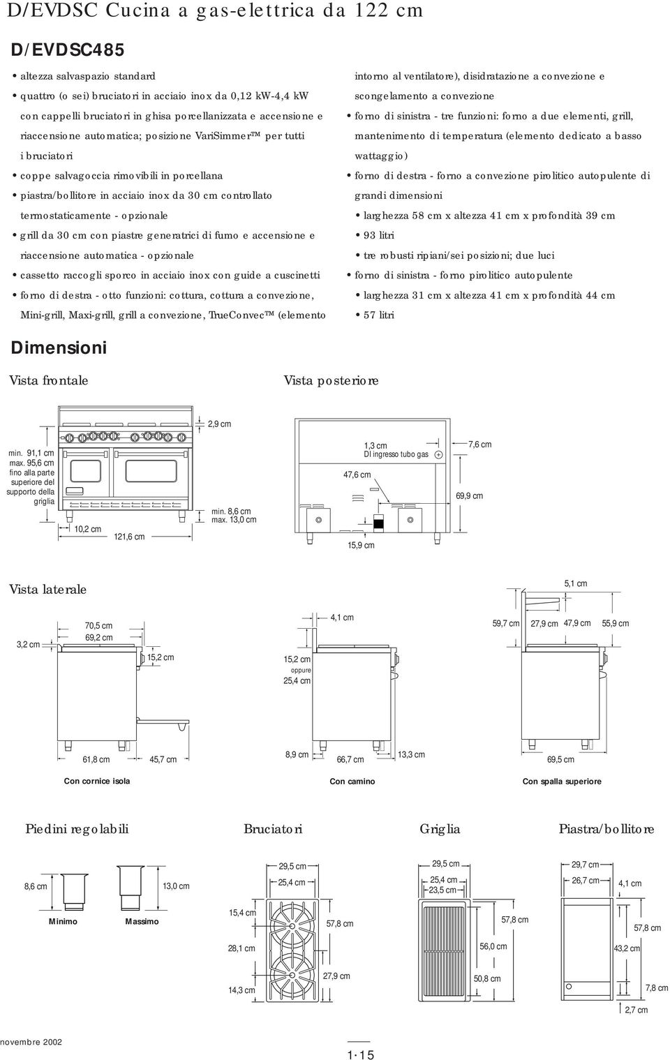 opzionale grill da 30 cm con piastre generatrici di fumo e accensione e riaccensione automatica - opzionale cassetto raccogli sporco in acciaio inox con guide a cuscinetti forno di destra - otto