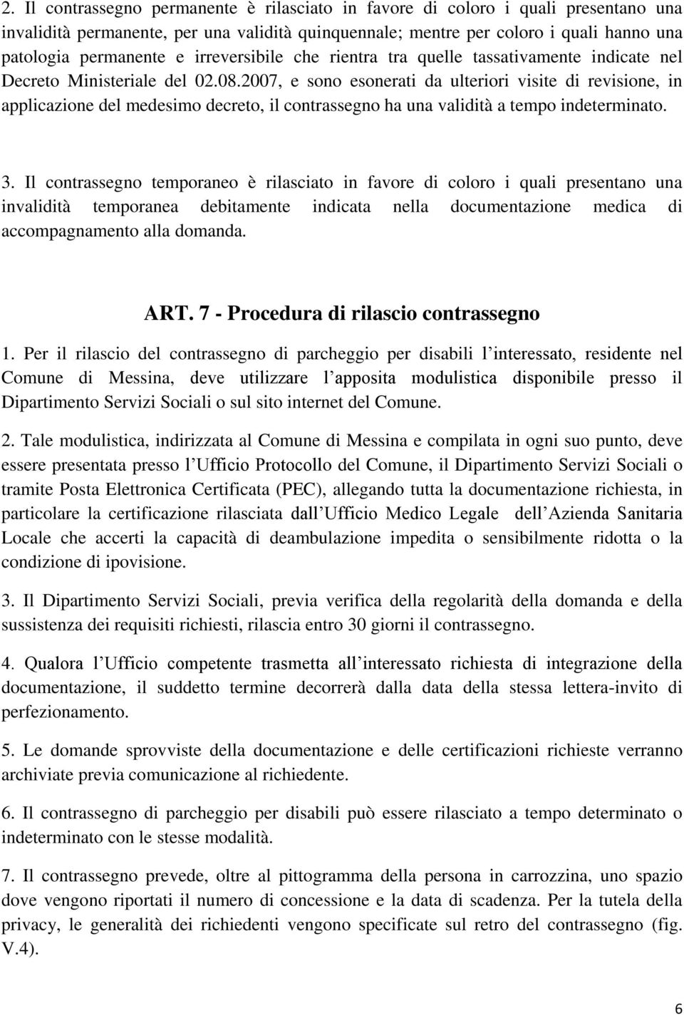 2007, e sono esonerati da ulteriori visite di revisione, in applicazione del medesimo decreto, il contrassegno ha una validità a tempo indeterminato. 3.